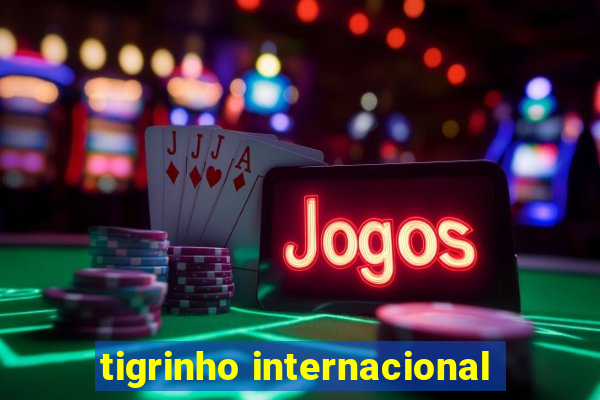 tigrinho internacional